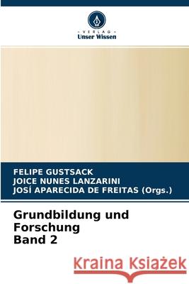 Grundbildung und Forschung Band 2 Felipe Gustsack, Joice Nunes Lanzarini, Josí Aparecida de Freitas (Orgs ) 9786204162782 Verlag Unser Wissen - książka