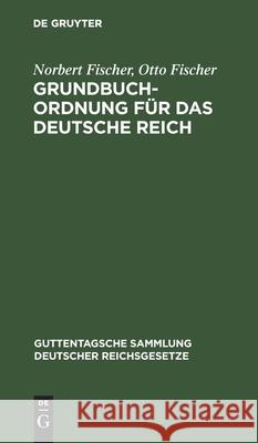 Grundbuchordnung Für Das Deutsche Reich: Nebst Den Preußischen Ausführungsbestimmungen Norbert Fischer, Otto Fischer 9783111253053 De Gruyter - książka