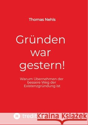 Gründen war gestern! Nehls, Thomas 9783384509024 tredition - książka