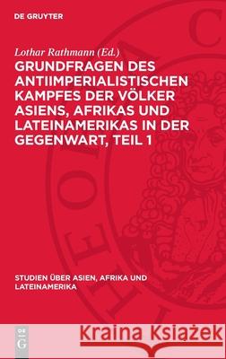 Grundfragen Des Antiimperialistischen Kampfes Der V?lker Asiens, Afrıkas Und Lateinamerikas in Der Gegenwart, Teil 1 Lothar Rathmann 9783112709047 de Gruyter - książka