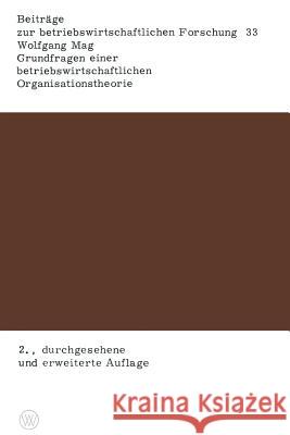 Grundfragen Einer Betriebswirtschaftlichen Organisationstheorie: Eine Analyse Der Beziehungen Zwischen Unternehmerischer Zielsetzung, Entscheidungspro Mag, Wolfgang 9783663017165 Vs Verlag Fur Sozialwissenschaften - książka