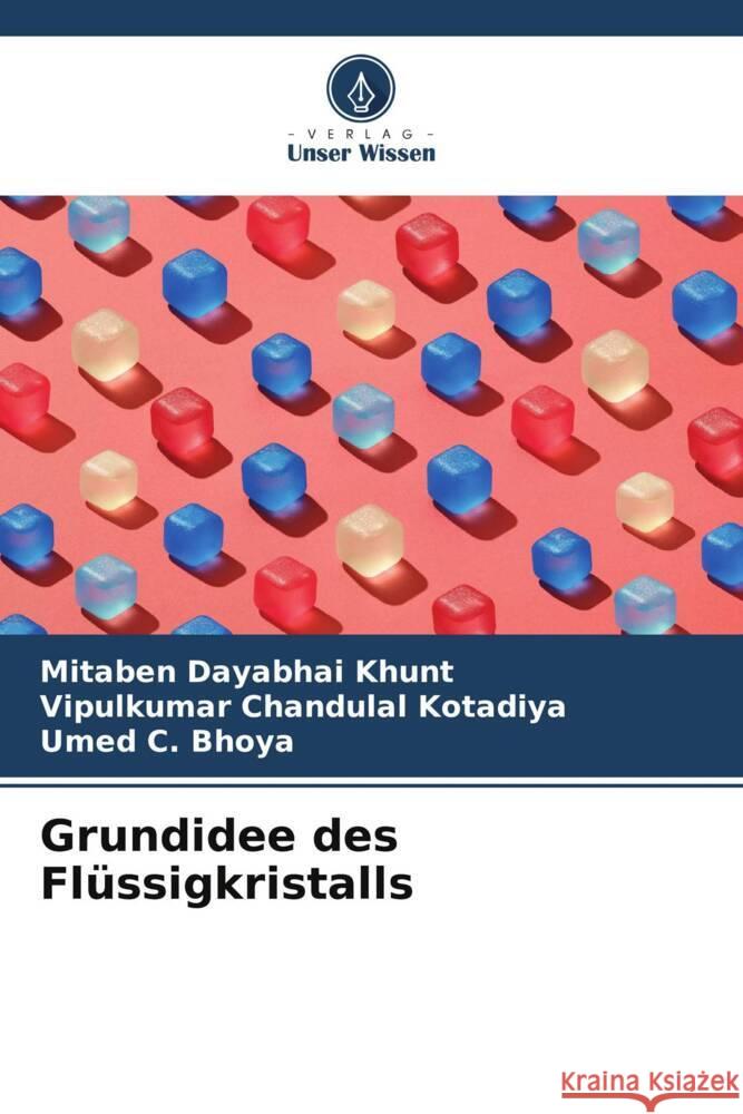 Grundidee des Flüssigkristalls Khunt, Mitaben Dayabhai, Kotadiya, Vipulkumar Chandulal, Bhoya, Umed C. 9786204792620 Verlag Unser Wissen - książka