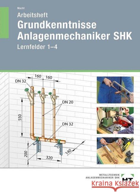 Grundkenntnisse Anlagenmechaniker SHK, Lernfelder 1-4, Arbeitsheft Macht, Harald 9783582100290 Handwerk und Technik - książka
