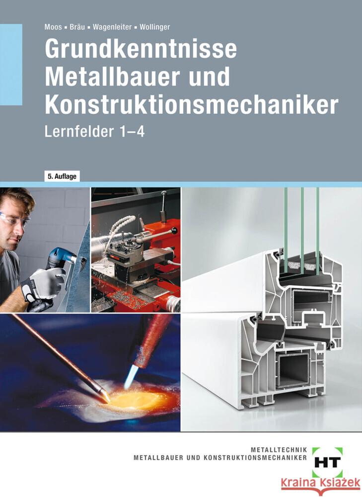 Grundkenntnisse Metallbauer und Konstruktionsmechaniker Moos, Josef; Bräu, Nina; Wagenleiter, Hans Werner 9783582898708 Handwerk und Technik - książka