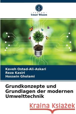 Grundkonzepte und Grundlagen der modernen Umwelttechnik Kaveh Ostad-Ali-Askari, Reza Kasiri, Hossein Gholami 9786203664287 Verlag Unser Wissen - książka