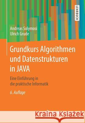 Grundkurs Algorithmen Und Datenstrukturen in Java: Eine Einführung in Die Praktische Informatik Solymosi, Andreas 9783658175450 Springer Vieweg - książka