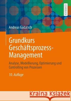 Grundkurs Geschäftsprozess-Management: Analyse, Modellierung, Optimierung Und Controlling Von Prozessen Gadatsch, Andreas 9783658402976 Springer Vieweg - książka