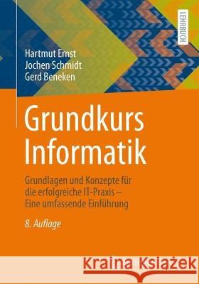 Grundkurs Informatik: Grundlagen Und Konzepte F?r Die Erfolgreiche It-Praxis - Eine Umfassende Einf?hrung Hartmut Ernst Jochen Schmidt Gerd Beneken 9783658417789 Springer Vieweg - książka