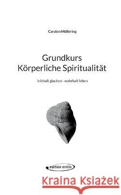 Grundkurs K?rperliche Spiritualit?t: leibhaft glauben - wahrhaft leben Carsten M?llering 9783732238880 Books on Demand - książka