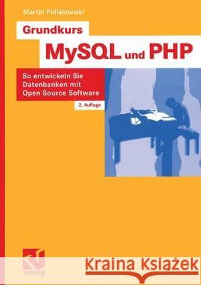 Grundkurs MySQL Und PHP: So Entwickeln Sie Datenbanken Mit Open Source Software Pollakowski, Martin   9783528158293 Vieweg+Teubner - książka