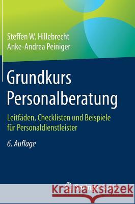 Grundkurs Personalberatung: Leitfäden, Checklisten Und Beispiele Für Personaldienstleister Hillebrecht, Steffen W. 9783658202828 Springer Gabler - książka