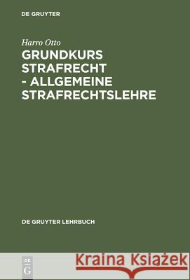 Grundkurs Strafrecht - Allgemeine Strafrechtslehre Harro Otto 9783899491395 De Gruyter - książka