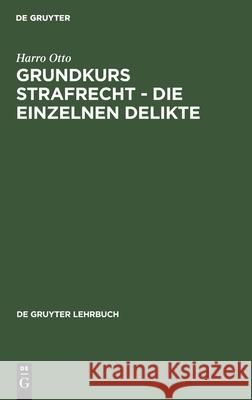 Grundkurs Strafrecht - Die Einzelnen Delikte Otto, Harro 9783110161205 de Gruyter - książka