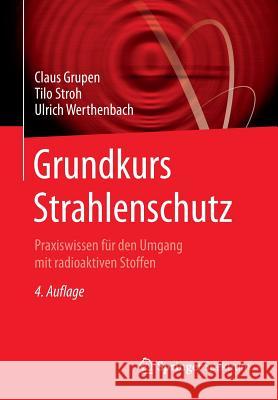 Grundkurs Strahlenschutz: Praxiswissen Für Den Umgang Mit Radioaktiven Stoffen Grupen, Claus 9783642553417 Springer Spektrum - książka