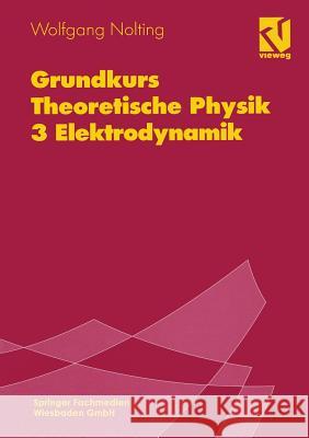 Grundkurs Theoretische Physik: 3 Elektrodynamik Nolting, Wolfgang 9783528169336 Vieweg+teubner Verlag - książka