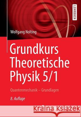 Grundkurs Theoretische Physik 5/1: Quantenmechanik - Grundlagen Nolting, Wolfgang 9783642254024 Springer Spektrum - książka