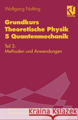 Grundkurs Theoretische Physik 5 Quantenmechanik: Teil 2: Methoden Und Anwendungen Nolting, Wolfgang 9783528169381 Springer - książka