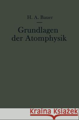 Grundlagen Der Atomphysik: Eine Einführung in Das Studium Der Wellenmechanik Und Quantenstatistik Bauer, Hans A. 9783709177716 Springer - książka