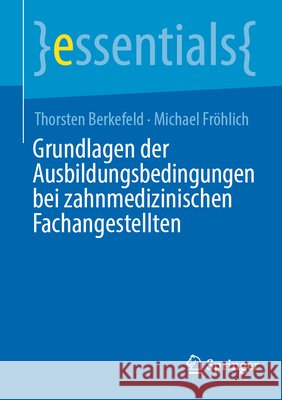 Grundlagen Der Ausbildungsbedingungen Bei Zahnmedizinischen Fachangestellten Thorsten Berkefeld Michael Fr?hlich 9783662733486 Springer - książka