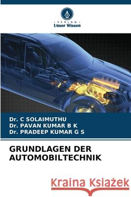 GRUNDLAGEN DER AUTOMOBILTECHNIK SOLAIMUTHU, Dr. C, B K, Dr. PAVAN KUMAR, G S, Dr. PRADEEP KUMAR 9786209044861 Verlag Unser Wissen - książka