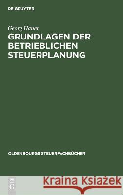 Grundlagen der betrieblichen Steuerplanung Georg Hauer 9783486225556 Walter de Gruyter - książka