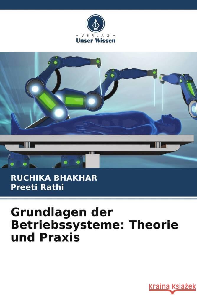 Grundlagen der Betriebssysteme: Theorie und Praxis Ruchika Bhakhar Preeti Rathi 9786207437078 Verlag Unser Wissen - książka