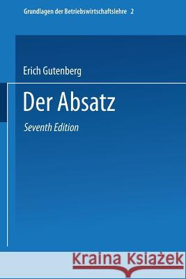 Grundlagen Der Betriebswirtschaftslehre: Der Absatz Erich Gutenberg 9783662373613 Springer - książka