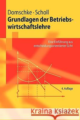 Grundlagen Der Betriebswirtschaftslehre: Eine Einführung Aus Entscheidungsorientierter Sicht Domschke, Wolfgang 9783540850779 Springer - książka