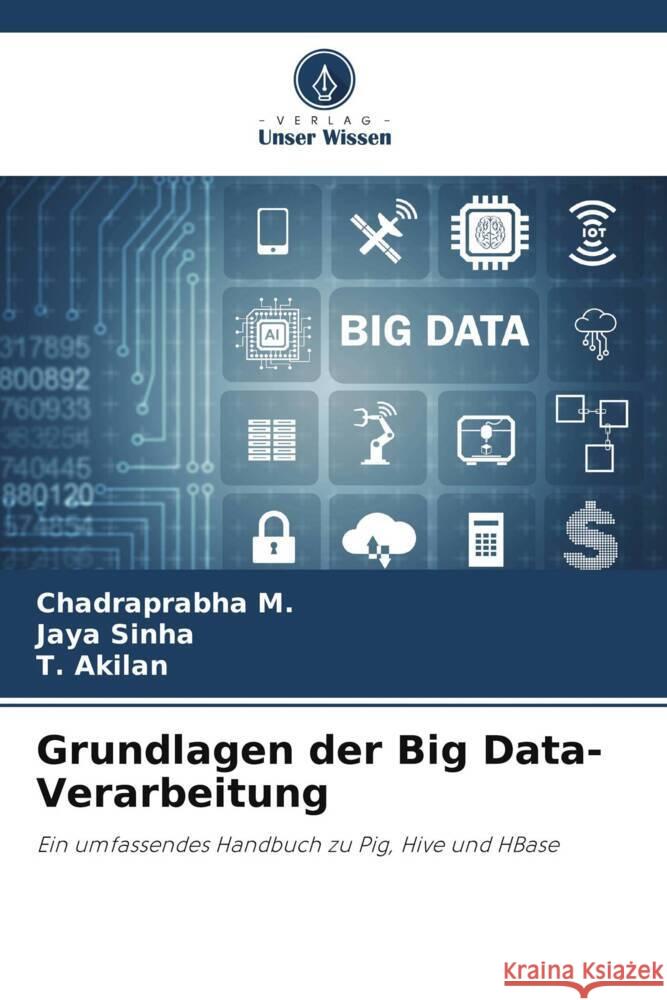 Grundlagen der Big Data-Verarbeitung Chadraprabha M Jaya Sinha T. Akilan 9786207011742 Verlag Unser Wissen - książka