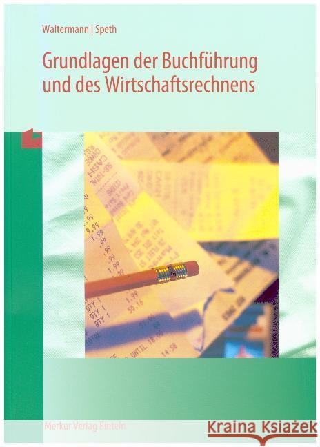 Grundlagen der Buchführung und des Wirtschaftsrechnens : Nach d. Lehrplan v. Bayern Waltermann, Aloys Speth, Hermann Beck, Theo 9783812004589 Merkur - książka