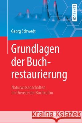 Grundlagen Der Buchrestaurierung: Naturwissenschaften Im Dienste Der Buchkultur Schwedt, Georg 9783662611234 Springer Spektrum - książka