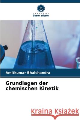 Grundlagen der chemischen Kinetik Amitkumar Bhalchandra 9786207626007 Verlag Unser Wissen - książka