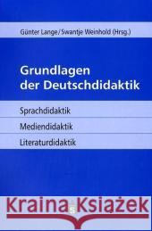 Grundlagen der Deutschdidaktik : Sprachdidaktik, Mediendidaktik, Literaturdidaktik Lange, Günter Weinhold, Swantje  9783834006936 Schneider Verlag Hohengehren - książka