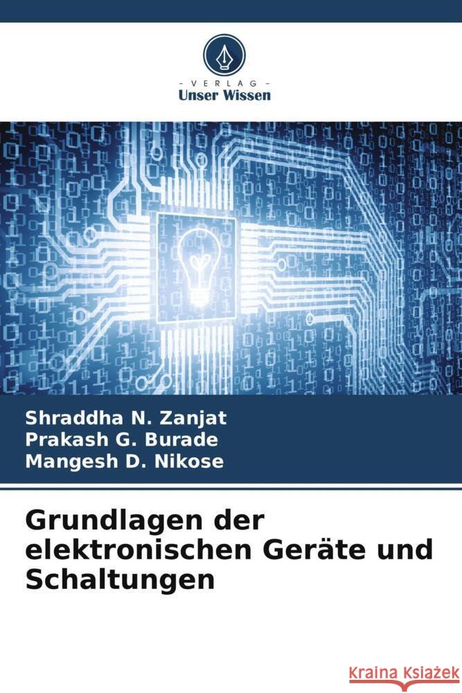 Grundlagen der elektronischen Geräte und Schaltungen Zanjat, Shraddha N., Burade, Prakash G., Nikose, Mangesh D. 9786207080304 Verlag Unser Wissen - książka