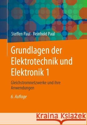 Grundlagen der Elektrotechnik und Elektronik 1: Gleichstromnetzwerke und ihre Anwendungen Steffen Paul Reinhold Paul 9783662661871 Springer Vieweg - książka