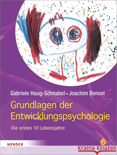 Grundlagen der Entwicklungspsychologie : Die ersten 10 Lebensjahre Haug-Schnabel, Gabriele; Bensel, Joachim 9783451329609 Herder, Freiburg - książka