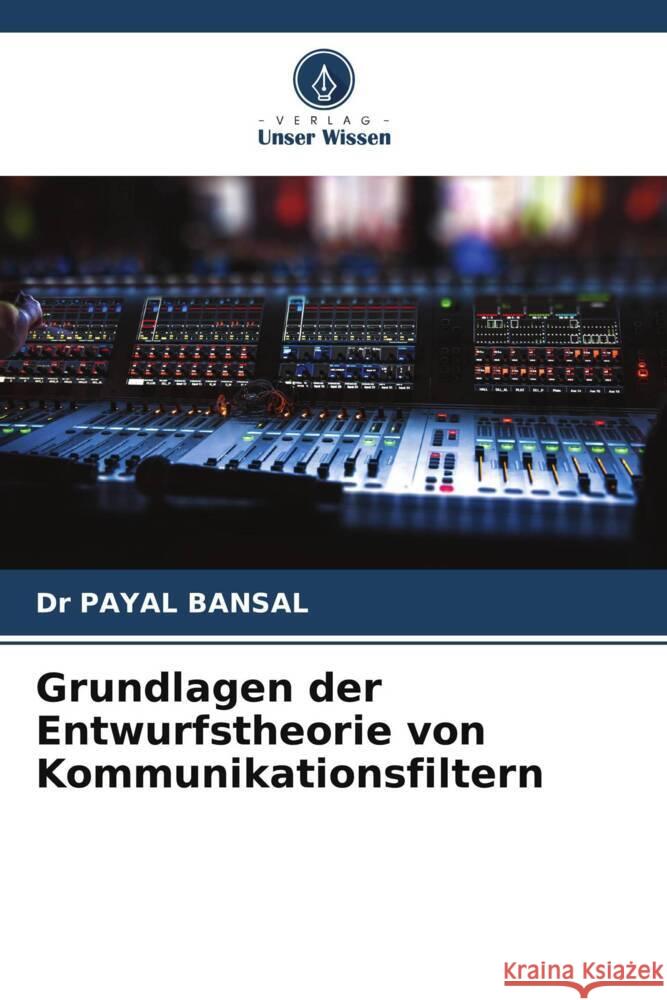 Grundlagen der Entwurfstheorie von Kommunikationsfiltern BANSAL, Dr PAYaL 9786205438107 Verlag Unser Wissen - książka