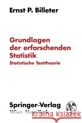 Grundlagen Der Erforschenden Statistik: Statistische Testtheorie Billeter, Ernst P. 9783709182901 Springer - książka