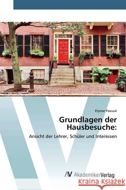 Grundlagen der Hausbesuche: : Ansicht der Lehrer, Schüler und Interessen Pascual, Elymar 9786200667465 AV Akademikerverlag - książka