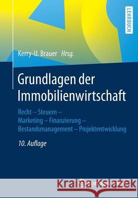 Grundlagen Der Immobilienwirtschaft: Recht - Steuern - Marketing - Finanzierung - Bestandsmanagement - Projektentwicklung Brauer, Kerry-U 9783658216818 Springer Gabler - książka