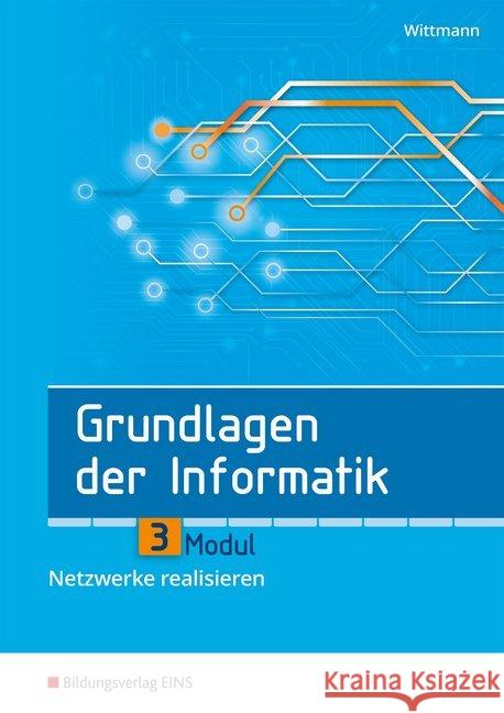 Grundlagen der Informatik - Modul 3: Netzwerke realisieren Hauser, Bernhard, Wittmann, Heinz-Georg 9783427092445 Bildungsverlag EINS - książka