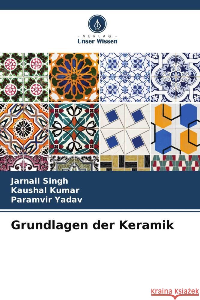 Grundlagen der Keramik Jarnail Singh Kaushal Kumar Paramvir Yadav 9786207968305 Verlag Unser Wissen - książka