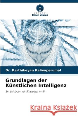 Grundlagen der K?nstlichen Intelligenz Karthikeyan Kaliyaperumal 9786139735228 Verlag Unser Wissen - książka