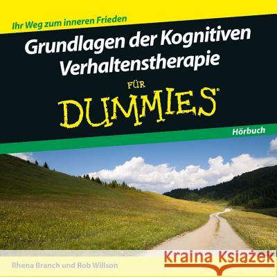 Grundlagen der Kognitiven Verhaltenstherapie für Dummies, Audio-CD : Ihr Weg zum inneren Frieden Rob Willson Rhena Branch  9783527708444 Wiley-VCH Verlag GmbH - książka