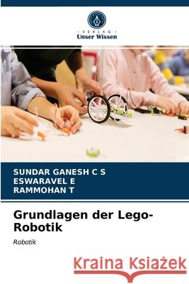 Grundlagen der Lego-Robotik Sundar Ganesh C S, Eswaravel E, Rammohan T 9786203544862 Verlag Unser Wissen - książka