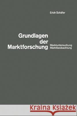 Grundlagen Der Marktforschung: Marktuntersuchung Und Marktbeobachtung Schäfer, Erich 9783663006145 Vs Verlag Fur Sozialwissenschaften - książka