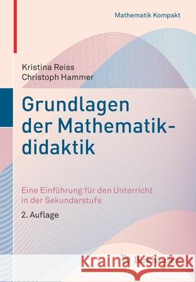 Grundlagen Der Mathematikdidaktik: Eine Einführung Für Den Unterricht in Der Sekundarstufe Reiss, Kristina 9783030654283 Birkhauser - książka