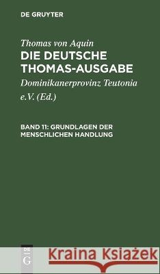 Grundlagen Der Menschlichen Handlung: I-II: 49-70 Thomas Von Aquin, Dominikanerprovinz Teutonia E V, No Contributor 9783112658475 De Gruyter - książka