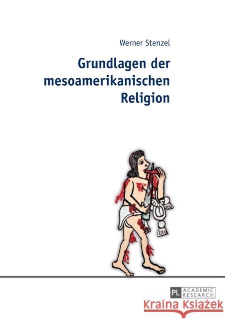 Grundlagen Der Mesoamerikanischen Religion Stenzel, Werner 9783631640913 Peter Lang Gmbh, Internationaler Verlag Der W - książka