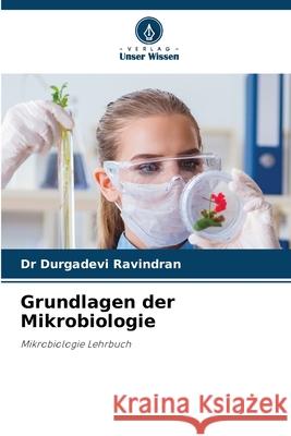 Grundlagen der Mikrobiologie Durgadevi Ravindran 9786207527984 Verlag Unser Wissen - książka